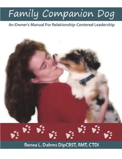 Family Companion Dog An Owner's Manual For Relationship Centered Leadership by Rmt Ctdi Dahms Dipcbst