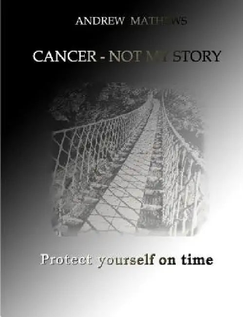 Cancer - not my story by Andrew Mathews