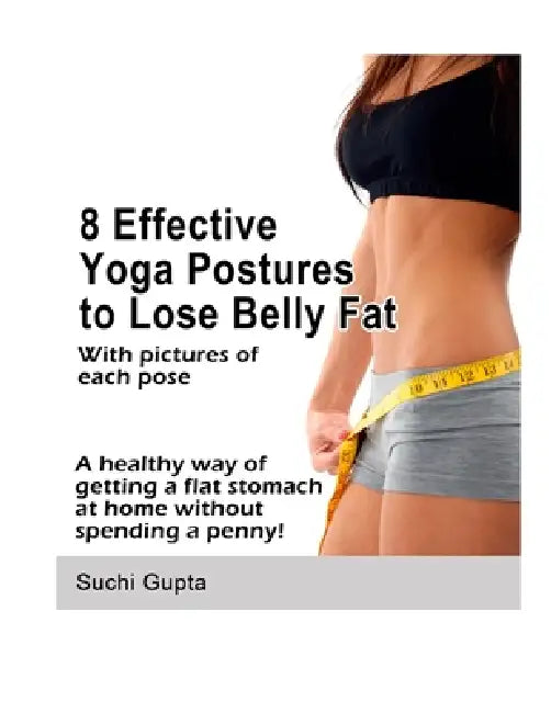 8 Effective Yoga Postures to Lose Belly Fat by Suchi Gupta