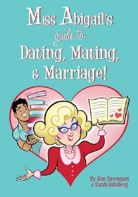 Miss Abigail's Guide to Dating, Mating, & Marriage! by Ken Davenport