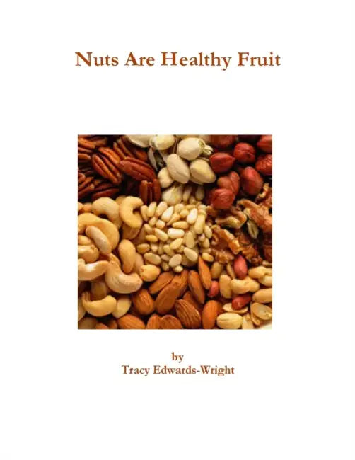 Nuts Are Healthy Fruit by Tracy Edwards-Wright