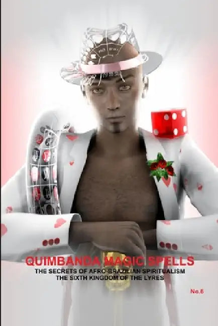 QUIMBANDA MAGIC SPELLS, THE SECRETS OF AFRO-BRAZILIAN SPIRITUALISM, THE SIXTH KINGDOM OF THE LYRES, No.6 by Carlos a de Bourbon-Galdiano-Montenegro