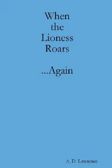 When the Lioness Roars...Again by A. Lawrence