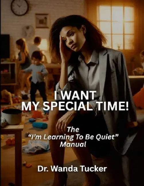 I Want My Special Time!: The "I'm Learning to be Quiet" Manual by Wanda Tucker