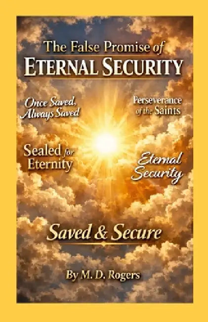 The False Promise of Eternal Security by M. D. Rogers