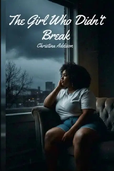 The Girl Who Didn't Break by Christina Addison