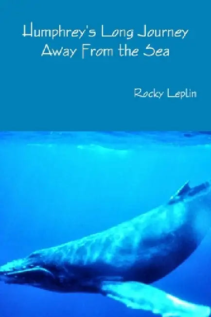 Humphrey's Long Journey Away From the Sea by Rocky Leplin