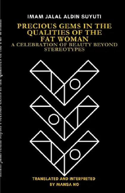 Imam Jalal al-Din al-Suyuti's Precious Gems in the Qualities of the Fat Woman: A Celebration of Beauty Beyond Stereotypes by Imam Jalal Al-Din Al-Suyuti, Mansa Ng
