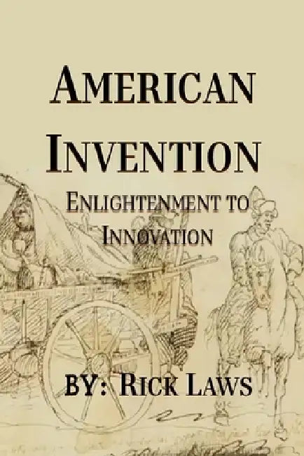 American Invention: Enlightenment to Innovation by Ricky Laws
