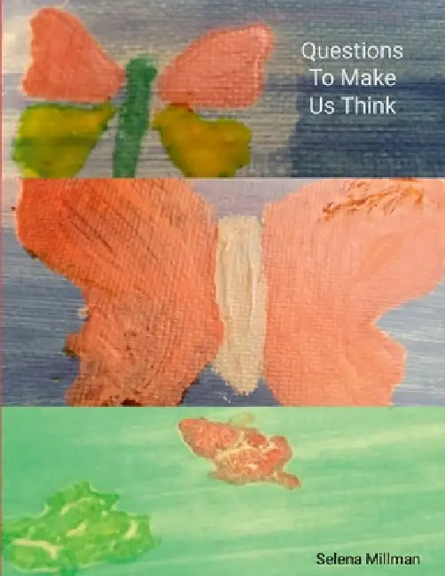 Questions To Make Us Think by Selena Millman, Selena Millman, Selena Millman