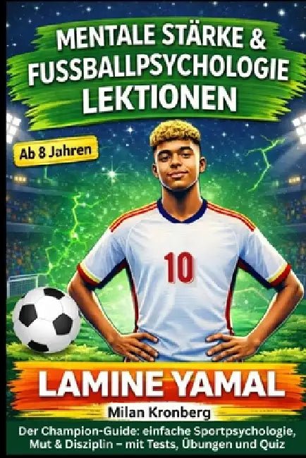 Lamine Yamal: Mentale Stärke & Fußballpsychologie - Lektionen: Der Champion-Guide: einfache Sportpsychologie, Mut & Disziplin - mit Tests, Übungen und by Milan Kronberg