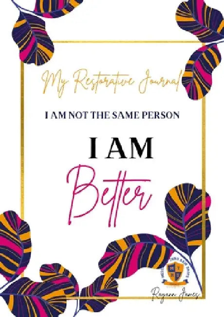My Restorative Journal: I Am Better by Rayann James