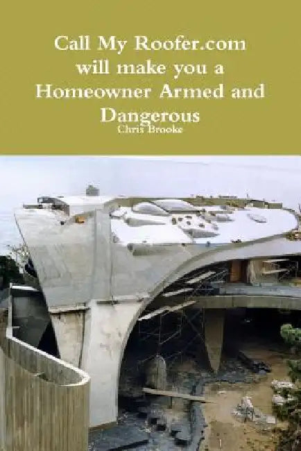 Call My Roofer Aka Homeowner Armed and Dangerous by Chris Brooke