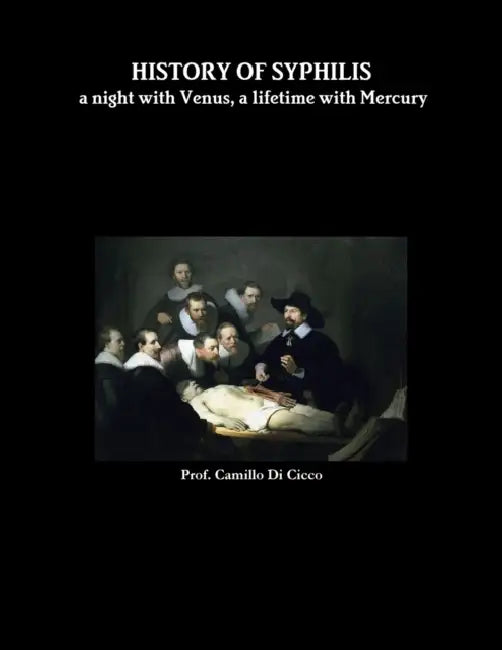 HISTORY OF SYPHILIS a night with Venus, a lifetime with Mercury by Prof Camillo O. Di Cicco