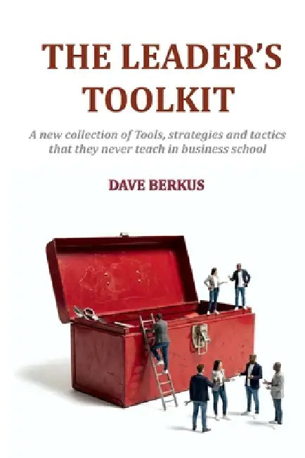 The Leader's Toolkit: Practical shortcuts and strategies to boost leadership and entrepreneurial effectiveness by Dave Berkus
