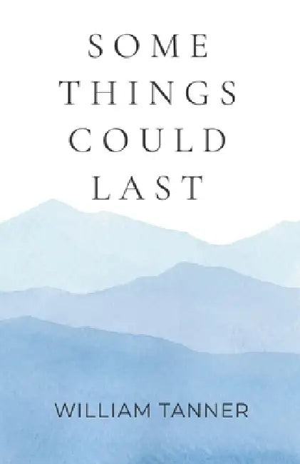 Some Things Could Last by William Tanner