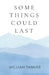 Some Things Could Last by William Tanner