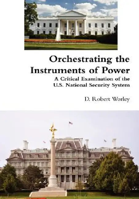 Orchestrating the Instruments of Power by D. Robert Worley