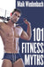 101 Fitness Myths by Maik Wiedenbach
