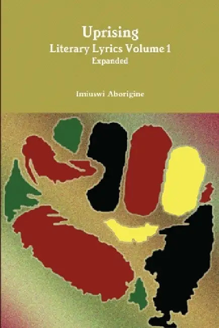Uprising Literary Lyrics Volume 1 Expanded by Imiuswi Aborigine
