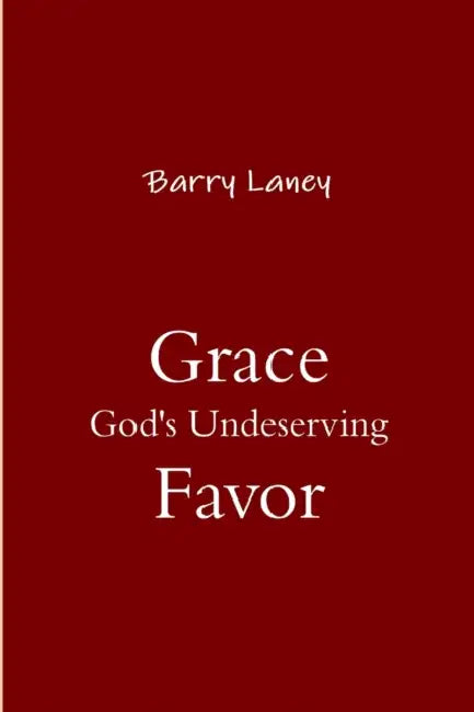 Grace God's Undeserving Favor by Barry Laney
