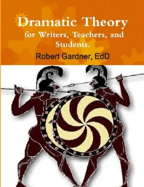 Dramatic Theory for Writers, Teachers, and Students. by Edd Robert Gardner
