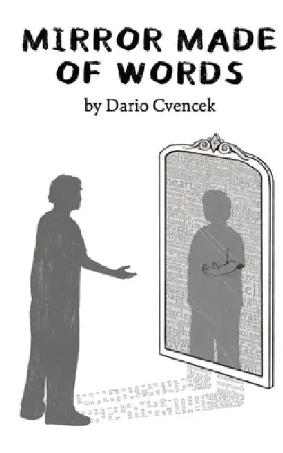 Mirror Made of Words by Dario Cvencek