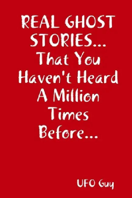 REAL GHOST STORIES...That You Haven't Heard A Million Times Before... by Ufo Guy
