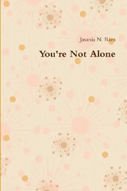 You're Not Alone by Jasania Rios