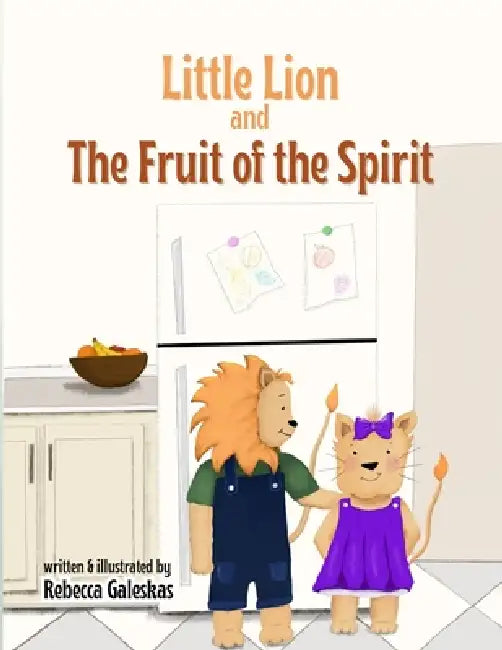 Little Lion and the Fruit of the Spirit by Rebecca Galeskas, Jamie Carter