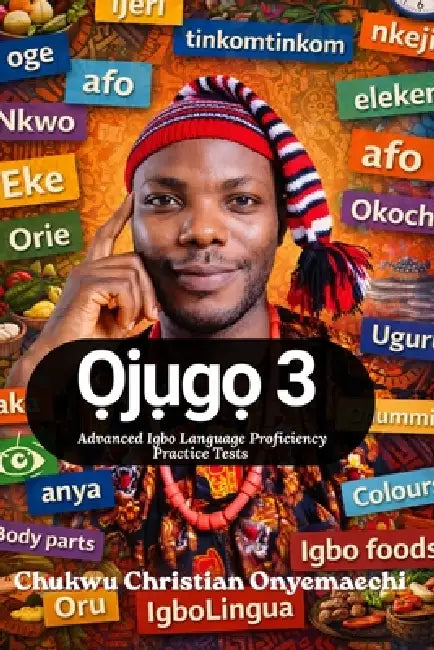 Ojugo 3: advanced Igbo language proficiency practice tests by Chukwu Christian Onyemaechi