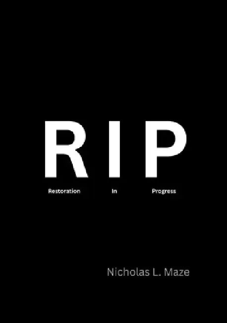Rip: Restoration In Progress by Nicholas Maze