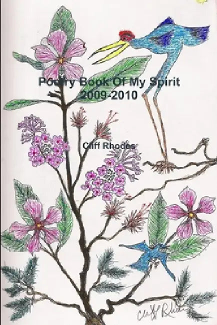 Poetry Book Of My Spirit 2009-2010 by Cliff Rhodes