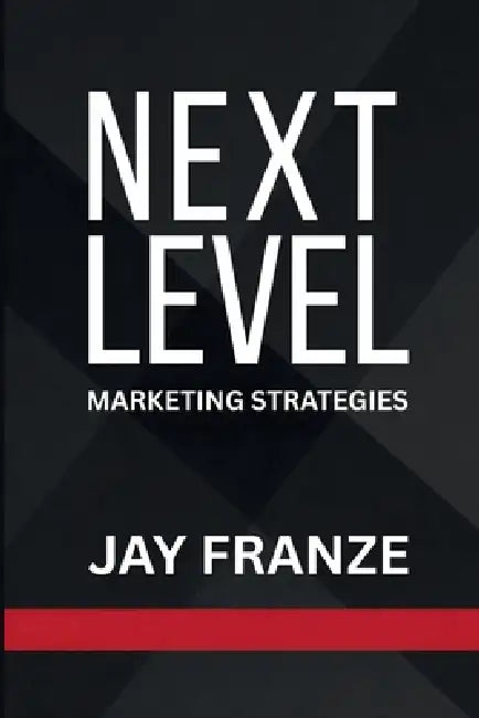 Next Level: Marketing Strategies by Jay Franze