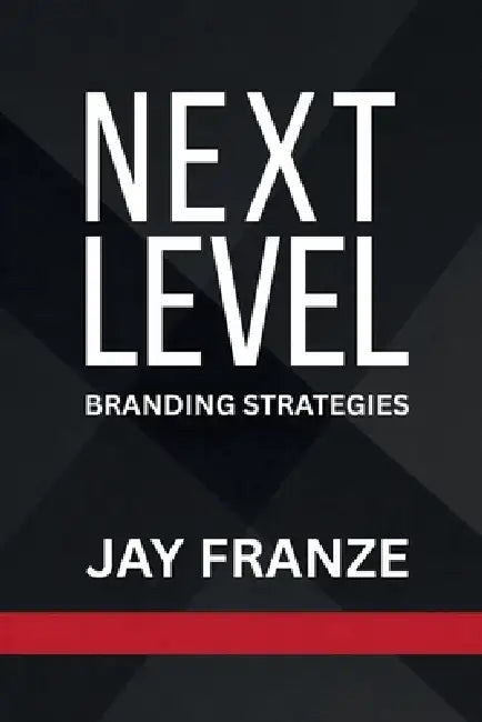 Next Level: Branding Strategies by Jay Franze