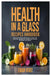 Health in a Glass Recipes Handbook: Powerful Healing Juice Recipe to Burn Fat Naturally, Restore Gut Health, and Cleanse the Body from Within by Ewan Voigt