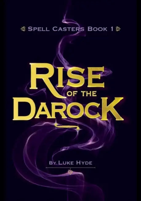 Spell Casters Book 1 - The Rise of the Darock by Luke Hyde