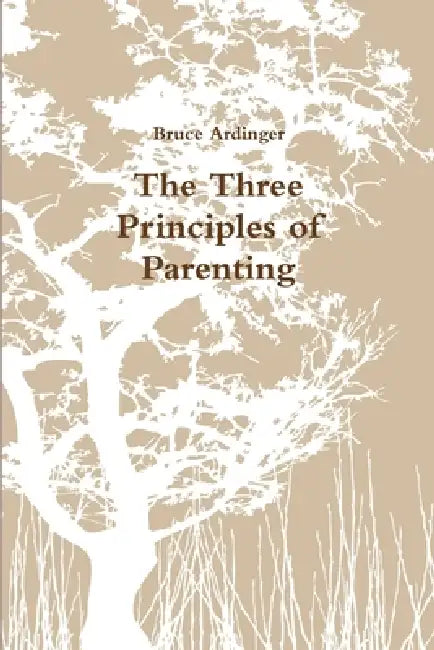 The Three Principles of Parenting by Bruce Ardinger