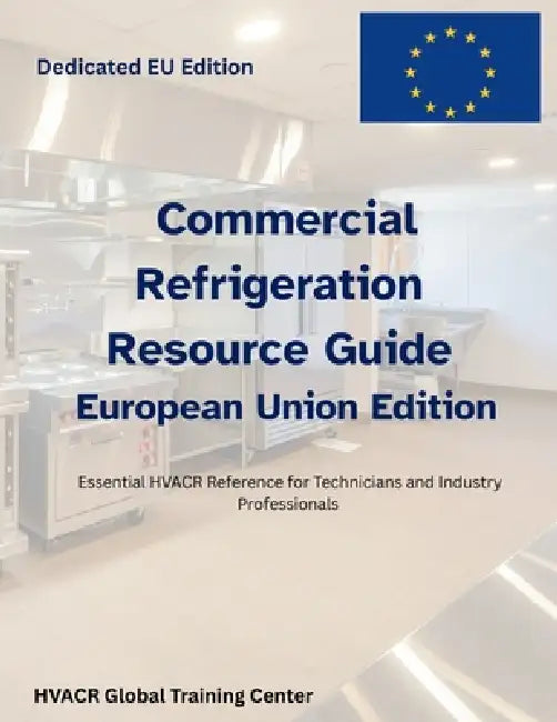 Commercial Refrigeration Resource Guide-For EU Business and Technicians by Scott Oakley