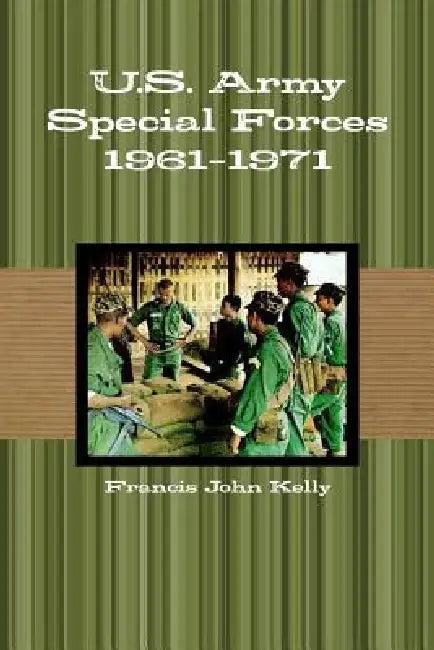 U.S. Army Special Forces 1961-1971 by Francis John Kelly