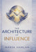 The Architecture of Influence by Nakia Harlan