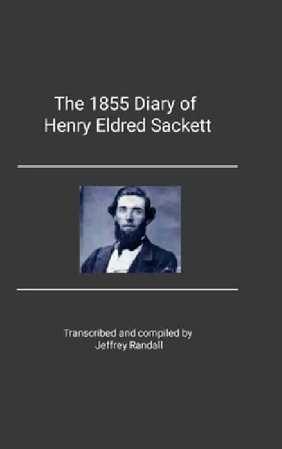 The 1855 Diary of Henry Eldred Sackett by Jeffrey Randall