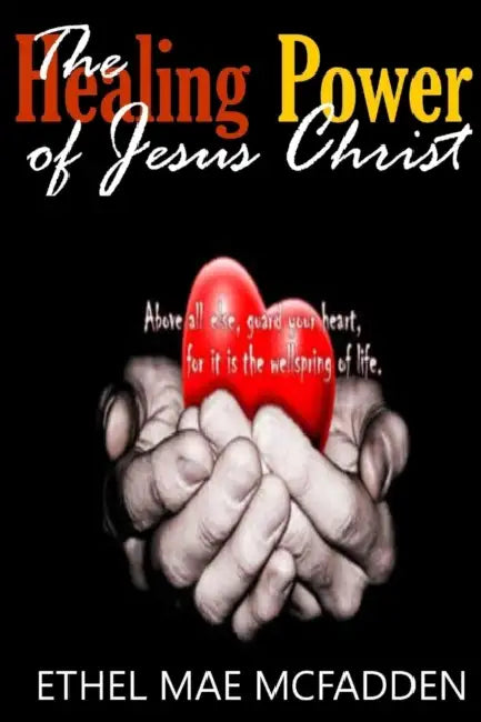 The Healing Power of Jesus Christ by Ethel McFadden