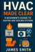 HVAC Made Clear: A Beginner's Guide to Heating and Cooling Systems by James Smith