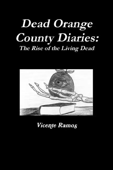 Dead Orange County Diaries: Rise of the Dead by Vicente Ramos