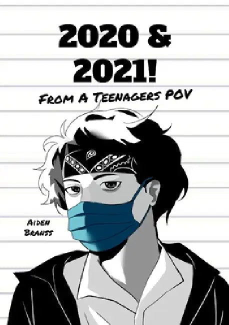 2020 & 2021! From A Teenagers POV by Aiden Branss