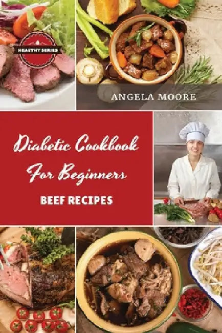 Diаbеtic Cookbook for Beginners Bееf Rеcipеs: 52 Great-Tasting, Еasy and Healthy Recipes for Every Day by Angela Moore