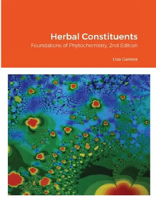 Herbal Constituents, 2nd Edition: Foundations of Phytochemistry by Lisa Ganora