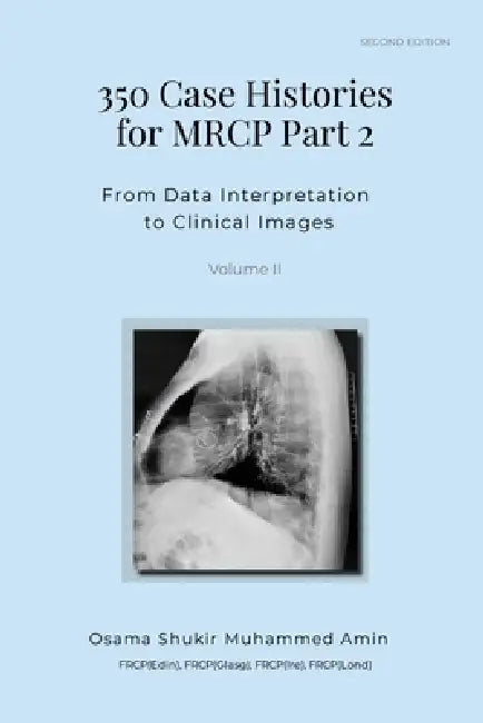 350 Case Histories for MRCP Part 2, Volume II: From Data Interpretation to Clinical Images by Osama Shukir Muhammed Amin