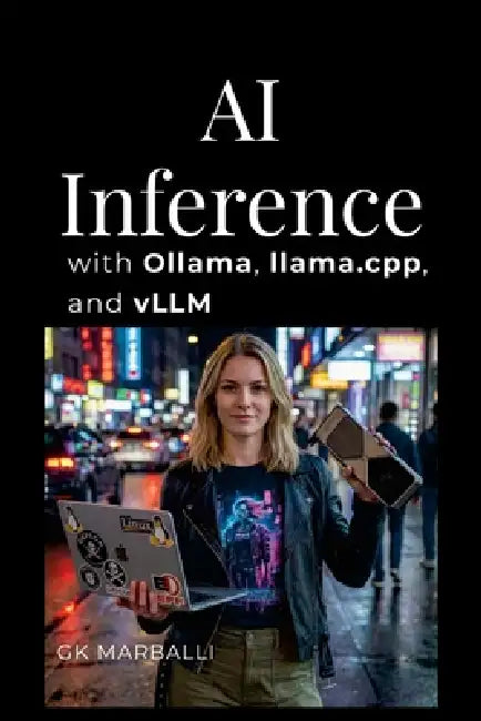 AI Inference with Ollama, llama.cpp, and vLLM by Gk Marballi
